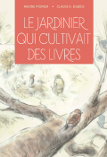 Le jardinier qui cultivait des livres - Nadine Poirier - Claude K. Dubois - Livre jeunesse