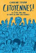 Citoyennes ! : il était une fois le droit de vote des femmes-Caroline Stevan-Elina Braslina-Livre jeunesse-Documentaire jeunesse