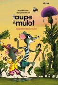 Taupe & Mulot. Apprendre à voler, Henri Meunier, Benjamin Chaud, livre jeunesse