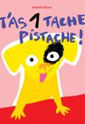 T'as 1 tache Pistache !, Jeanne Boyer, livre jeunesse
