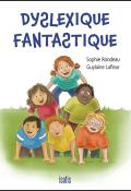 Dyslexique fantastique, Sophie Rondeau, Guylaine Lafleur, livre jeunesse