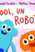 Cool, un robot !, Michael Escoffier, Mathieu Maudet, livre jeunesse
