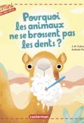 Pourquoi les animaux ne se brossent pas les dents ?-J.-R. Catremin & Antonin Faure-Livre jeunesse