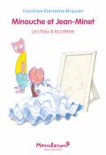 Minouche et Jean-Minet (T. 5). Le chou à la crème, Caroline Fontaine-Riquier, livre jeunesse