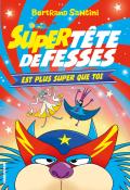 Tête de Fesses (T. 4). Super Tête de Fesses est plus super que toi, Bertrand Santini, livre jeunesse