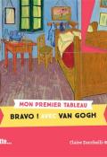Mon premier tableau. Bravo! Avec Van Gogh , Claire Zucchelli-Romer , Livre jeunesse