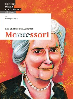 Les grands pédagogues. Montessori, ouvrage de recherche