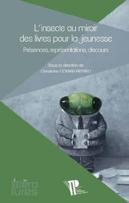 L'insecte au miroir des livres pour la jeunesse : présences, représentations, discours. Christiane Connan-Pintado (dir.)