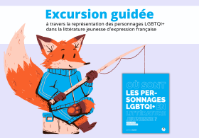 Excursion Guidée Où sont les personnages LGBTQI+ dans la littérature jeunesse