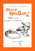 steven spielberg : filmer avec des yeux d'enfant