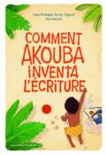 Comment Akouba inventa l'écriture-Arrou-Vignod-Ebrard-Livre jeunesse