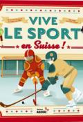 Vive le sport en Suisse ! - Sophie de Mullenheim - Leïla Brient - Manon Richard - Livre jeunesse