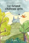 Le grand château gris - Anne-Gaëlle Balpe - Barbara Rothen - Livre jeunesse