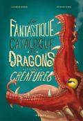 Le fantastique catalogue des dragons et autres créatures - Laurence Kubler - Etienne Friess - Livre jeunesse