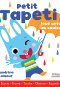 Petit Tapeti joue avec les couleurs - Sandrine Lamour - Livre jeunesse