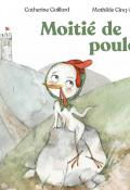Moitié de Poulet - Catherine Gaillard - Mathilde Cing-Mars - Livre jeunesse