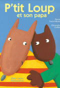 P'tit Loup et son papa - Pascale Tortel-Brunet - Clémentine Collinet - Livre jeunesse