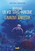 Découvre la vie sous-marine avec Laurent Ballesta - Cindy Chapelle - Marc N'Guessan - Livre jeunesse