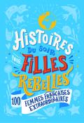 Histoires du soir pour filles rebelles : 100 femmes françaises extraordinaires - Alice Babin - Collectif - Livre jeunesse