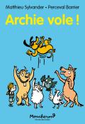 Archie vole ! - Matthieu Sylvander - Perceval Barrier - Livre jeunesse