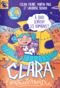 Clara l'extraterrestre (T. 1). À quoi servent les humains ? - Coline Pierré - Martin Page - Sandrine Bonini - Livre jeunesse