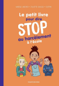 Le petit livre pour dire STOP au harcèlement à l'école - Nadège Larcher - Juliette Sausse - Clotka - Livre jeunesse