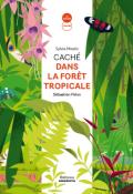 Caché dans la forêt tropicale, Sylvie Misslin, Sébastien Pelon, Livre jeunesse