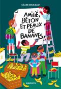 Amitié, béton et peaux de bananes, Céline Gourjault, livre jeunesse