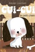 Cui-Cui, le petit chien, Antonin Louchard, Antonin Louchard, littérature jeunesse