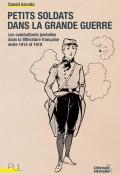 Petits soldats dans la Grande Guerre : les combattants juvéniles dans la littérature française entre 1914 et 1918-Daniel Aranda-Ouvrage de recherche