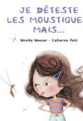 Je déteste les moustiques, mais...-Mireille Messier-Catherine Petit-Livre jeunesse-Documentaire jeunesse-Album jeunesse