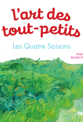 L'art des tout-petits : Les quatre saisons, Sophie Bordet-Petillon, livre jeunesse
