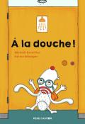 À la douche !-Michaël Escoffier-Karine Bélanger-Livre jeunesse-Livre animé jeunesse