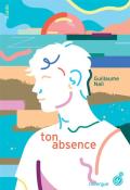 Ton absence, Guillaume Nail, livre jeunesse