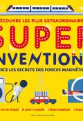 Découvre les plus extraordinaires Super Inventions et perce le secret des forces magnétiques, Nancy Dickmann, Mickael Driver, livre jeunesse