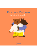 Petit ours, petit ours, Marine Schneider, livre jeunesse