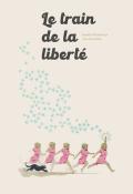 Le train de la liberté, Isabelle Wlodarczyk, Juan Barnabeu, livre jeunesse