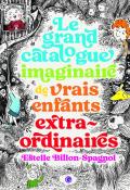 Le grand catalogue imaginaire de vrais enfants extraordinaires Estelle Billon-Spagnol Grasset