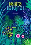 Pas bêtes les plantes !, Philippe Nessmann, Jean Mallard, livre jeunesse