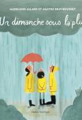 Un dimanche sous la pluie, Madeleine Allard, Agathe Bray-Bourret, livre jeunesse