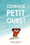 Courage petit ours !, Steve Small, livre jeunesse