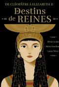 Destins de reines: de Cléopâtre à Elizabeth II, Olivia Godat, Rémi Giordano, Laura Pérez, livre jeunesse