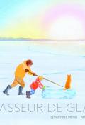 Chasseur de glace, Séraphine Menu, Marion Duval, livre jeunesse