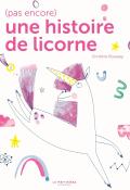 (Pas encore) une histoire de licorne, Christine Roussey, livre jeunesse