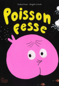Poisson-Fesse, Pauline Pinson, Magali Le Huche, livre jeunesse