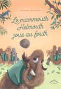 Le mammouth Helmouth joue au fouth, Val Reiyel, Eloïse Oger, livre jeunesse
