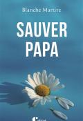 Sauver papa, Blanche Martire, Livre jeunesse