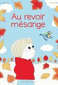 Au revoir mésange, Astrid Desbordes, Pauline Martin, Livre jeunesse