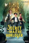 Le secret du maître horloger (T. 1). La machine extraordinaire, Audrey Moulin, Lukas Thelin, Livre jeunesse