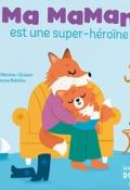 Ma maman est une super-héroïne, Valérie Weishar-Giuliani, Vanessa Robidou, Livre jeunesse